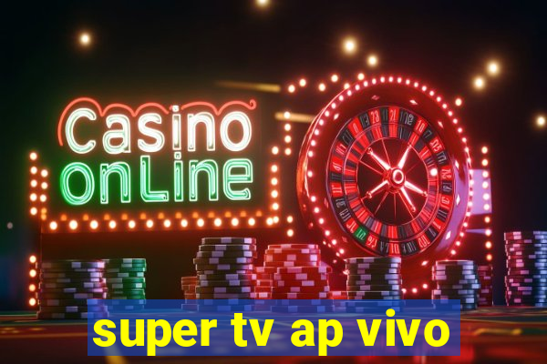 super tv ap vivo